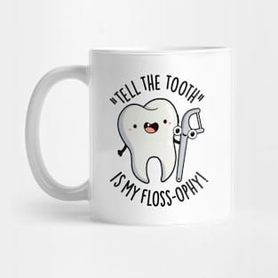 Tell The Tooth Is My Floss-ophy Funny Dental Puns Mug